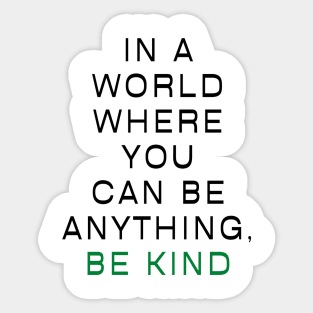 In a world where you can be anything, be kind Sticker